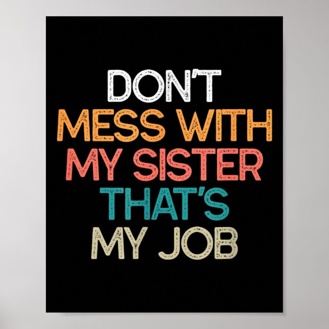 Póster Don't Mess With My Sister That's My Job Funny Sibl (Frente)