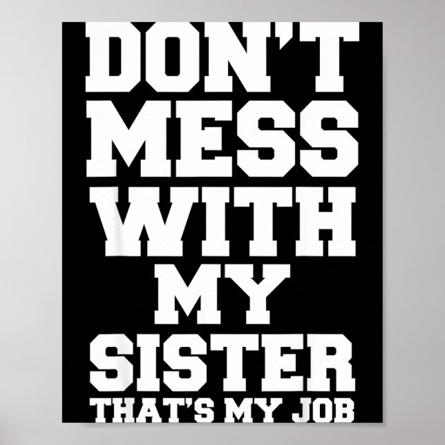 Póster Don't Mess With My Sister That's My Job Funny Sist (Frente)
