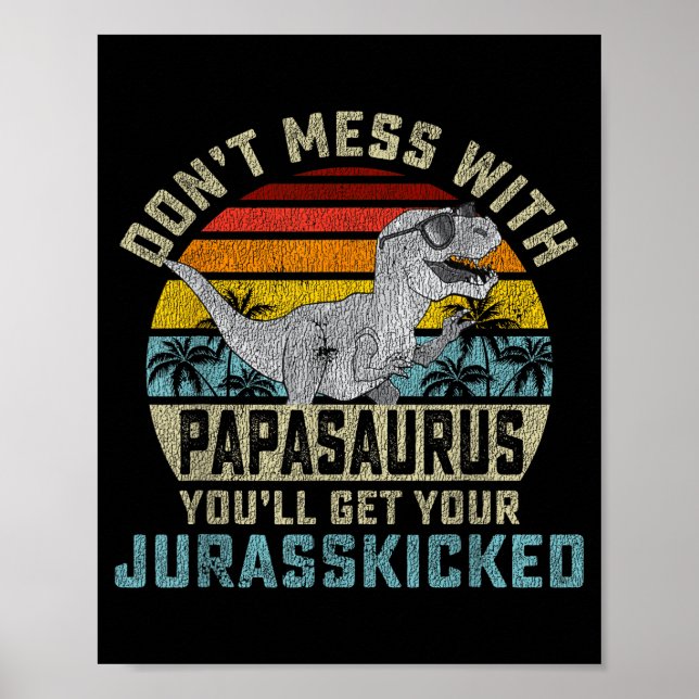 Póster Don't Mess With Papasaurus You'll Get Jurkicked Pa (Frente)