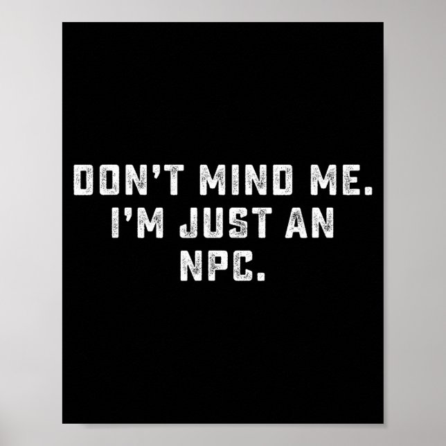 Póster Don't Mind Me I'm Just An Npc Funny Meme Non Playe (Frente)
