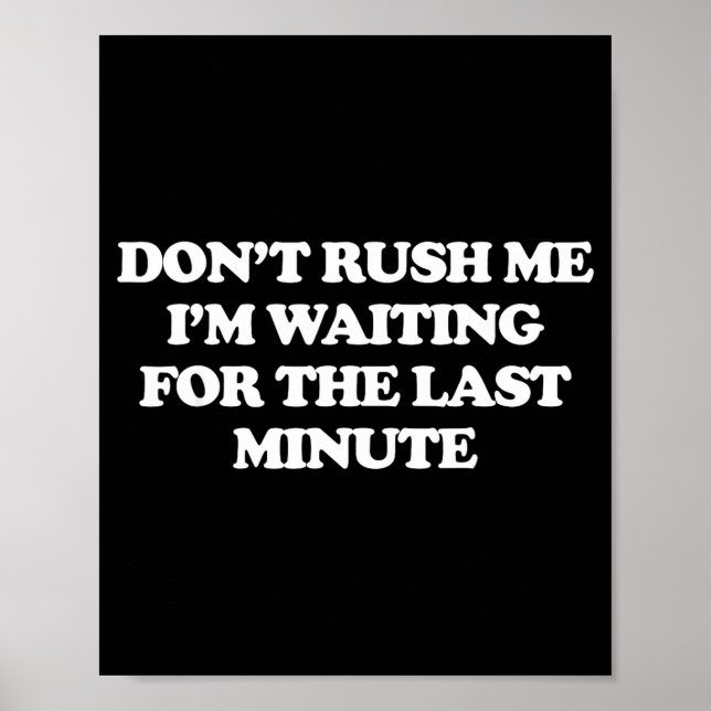 Póster Dont Rush Me Im Waiting For The Last Minute  (Frente)