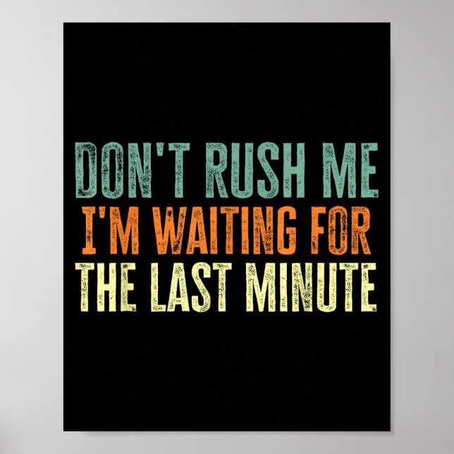 Póster Don't Rush Me I'm Waiting For The Last Minute  (Frente)