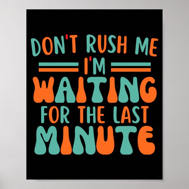 Póster Dont Rush Me Im Waiting For The Last Minute  (Frente)
