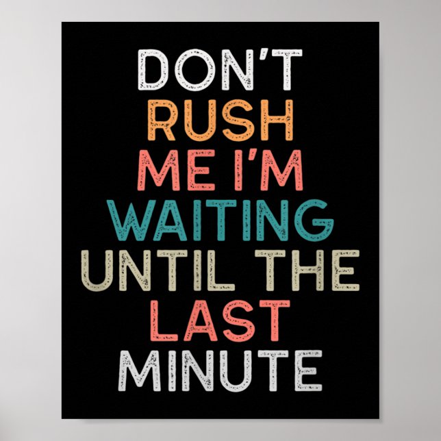 Póster Don't Rush Me I'm Waiting Until The Last Minute Gi (Frente)