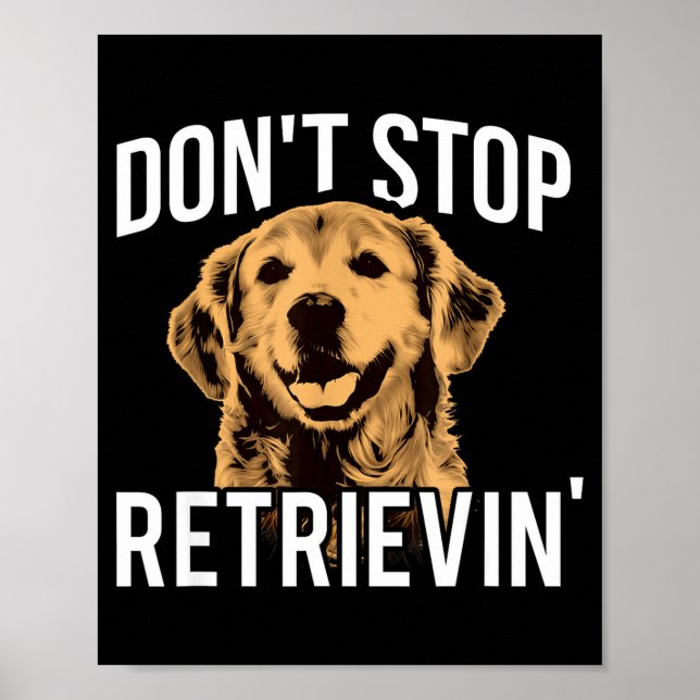 Póster Don't Stop Retrieving - Funny Golden Retriever Own (Frente)