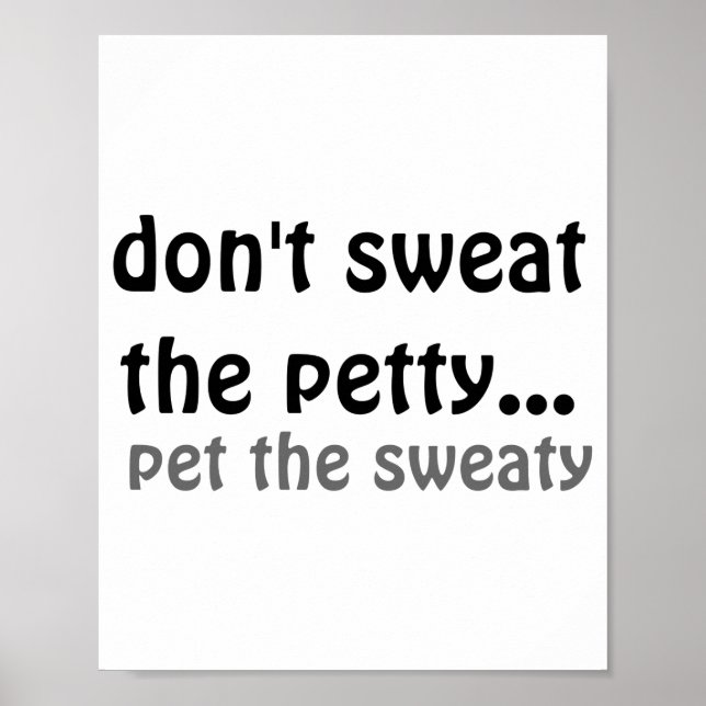 Póster Dont Sweat The Petty Pet The Sweaty  (Frente)