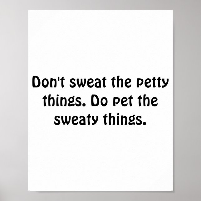 Póster Dont Sweat The Petty Things Do Pet The Sweaty  (Frente)