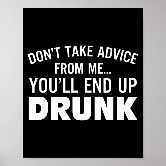Póster Don't Take Advice From Me You'll End Up Drunk  (Frente)