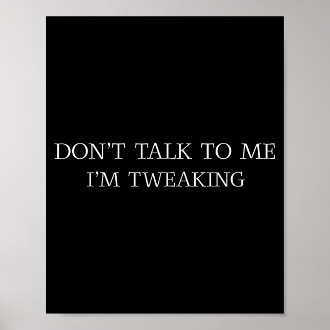 Póster Don't Talk To Me I'm Tweaking Funny Quote  (Frente)