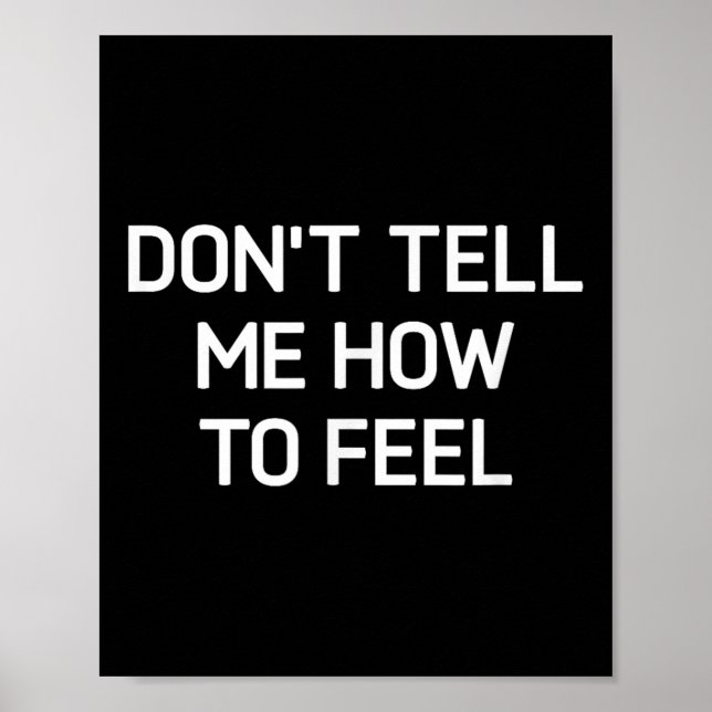 Póster Don't Tell Me How To Feel, Funny, Sarcastic, Joke, (Frente)