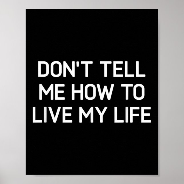 Póster Don't Tell Me How To Live My Life, Funny, Sarcasti (Frente)