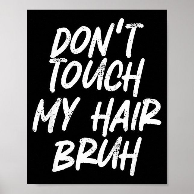 Póster Don't Touch My Hair Bruh Funny Djoke Saying  (Frente)