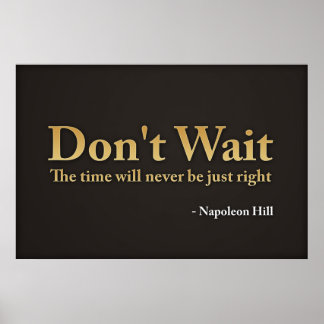 Póster Don't wait. The time will never be just right.,...