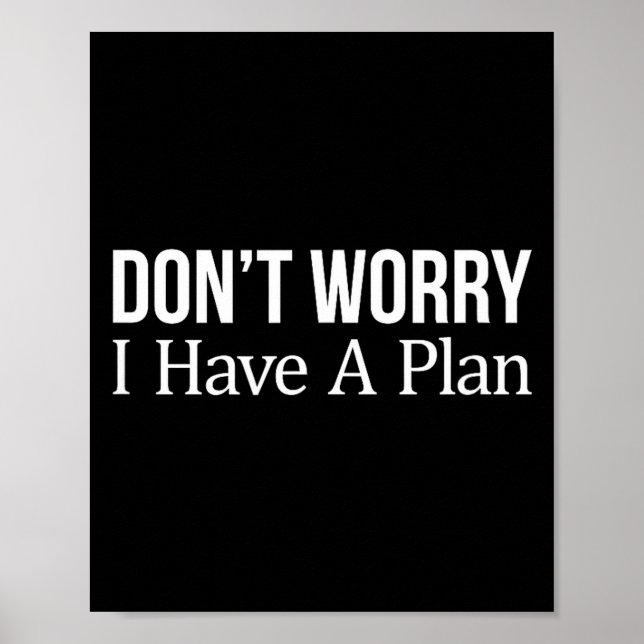 Póster Don't Worry I Have A Plan -  (Frente)