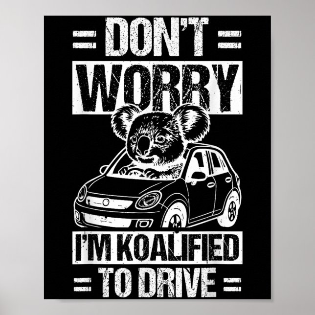 Póster Don't Worry I'm Koalified To Drive Funny New Drive (Frente)