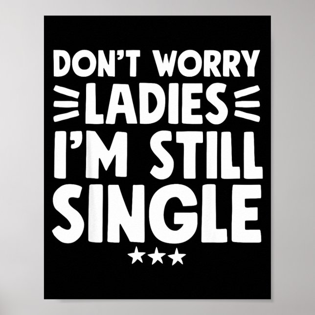 Póster Don't Worry Ladies I'm Still Single - Funny Single (Frente)
