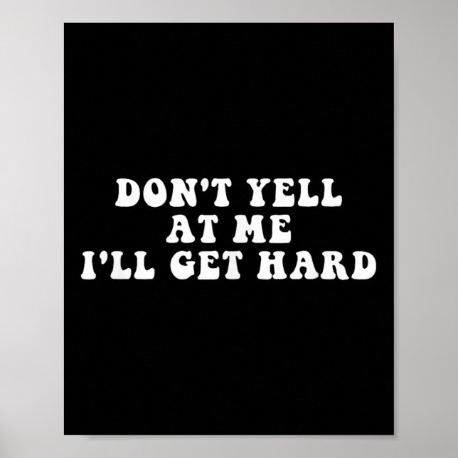 Póster Don't Yell At Me I'll Get Hard Apparel  (Frente)