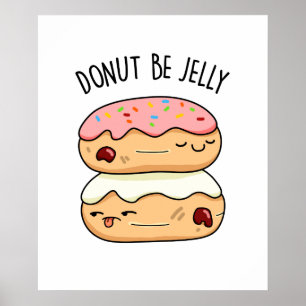 Póster Donut Be Jelly Funny Donut Pun