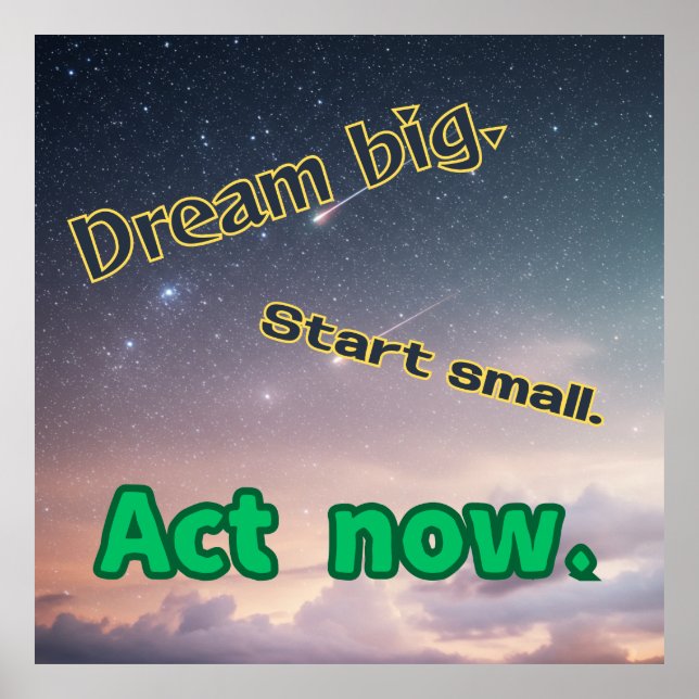 Póster Dream Big, Start Small, Act Now - Motivational Pos (Frente)