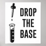 Póster Drop the Bass Chemistry Base<br><div class="desc">Wait for the drop! Ok,  DROP THE BASE!  Who says chemistry and dubstep don't mix?  Probably most everyone,  but still a funny play on words for science nerds and music lovers alike.  Yay homophones!  Get one for your Chemistry teacher or professor,  they will get it.  For sure.</div>