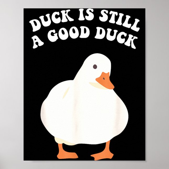 Póster Duck, Is Still, A Good Duck  (Frente)