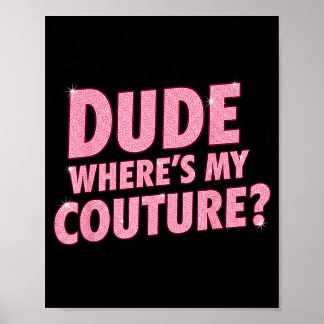 Póster Dude Where's My Couture Funny Girls Quote Gift Wom (Frente)