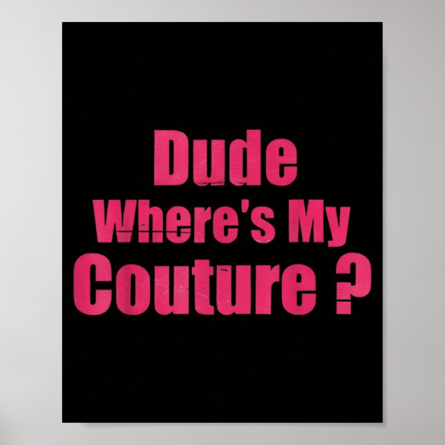 Póster Dude Where's My Couture Funny Sarcastic Saying Wom (Frente)