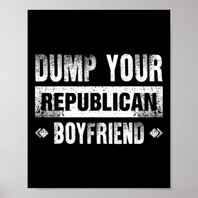 Póster Dump Your Republican Boyfriend Funny 1  (Frente)