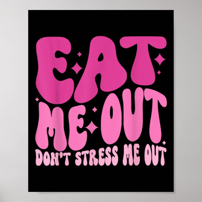Póster Eat Me Out Don’t Stress Me Out Apparel  (Frente)