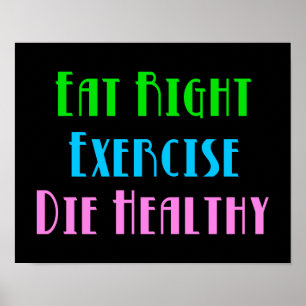 Póster Eat Right Exercise Die Healthy - Funny Dark Humor