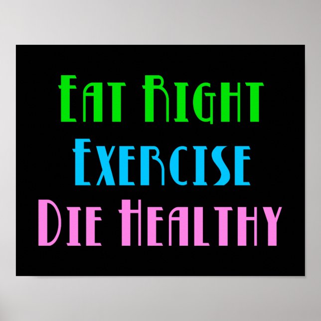 Póster Eat Right Exercise Die Healthy - Funny Dark Humor (Frente)