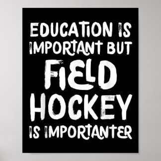 Póster Education Is Important But Field Hockey Is Importa