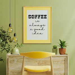 Póster El Café Es Siempre Una Buena Idea Poster Gracioso