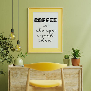 Póster El Café Es Siempre Una Buena Idea Poster Gracioso
