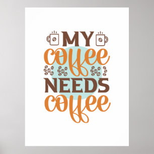 Póster El café que necesita mi café es café