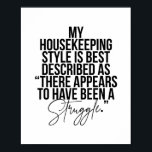 Póster El Estilo De Mi Casa Se Describe Mejor Como "Ahí".<br><div class="desc">El Estilo De Mi Casa Se Describe Mejor Como "Parece Haber Habido Una Lucha".</div>