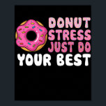 Póster El estrés de Donut Acaba De Hacer El Mejor Profeso<br><div class="desc">No Stress Haga Su Mejor Regalo Del Día De Prueba Del Profesor. Regalo perfecto para tu padre, mamá, papá, hombres, mujeres, amigos y familiares en el Día de Acción de Gracias, Día del Navidad, Día de la Madre, Día del Padre, 4 de julio de 1776 Día independiente, Día de los...</div>