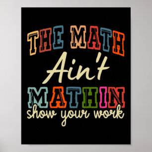 Póster El Math Ain't Mathing Muestra Tu Trabajo De Vuelta
