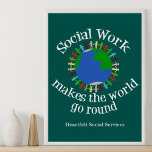 Póster El trabajo social hace que el mundo gire<br><div class="desc">El trabajo social hace que el mundo gire poster con tu compañía personalizado en la parte inferior. Un lindo regalo de servicios sociales para tu trabajador social favorito. Cuenta con un grupo de personas que se toman de la mano alrededor del planeta azul y verde Tierra. Junte para hacer un...</div>