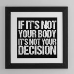 Póster Elección profesional si no es tu cuerpo, no tu dec<br><div class="desc">Si no es tu cuerpo,  no es tu decisión. Una fuerte cita de la propensión sobre el derecho de la mujer a elegir el aborto. Un gran regalo político a favor de los derechos de la mujer.</div>