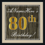 Póster Elegante, Faux Wood, Faux Gold 80th Birthday   Nam<br><div class="desc">Este sencillo y elegante diseño de poster de cumpleaños incluye un mensaje personalizado como "¡El 80 aniversario de ANameHere's 80th Birthday!" (con el "80th" con un toque de color falso/imitación dorado) dentro de un rústico área de apariencia de madera imitación/imitación con un sencillo contorno fronterizo. El nombre se encuentra en...</div>