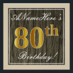 Póster Elegante, Faux Wood, Faux Gold 80th Birthday   Nam<br><div class="desc">Este sencillo y elegante diseño de poster de cumpleaños incluye un mensaje personalizado como "¡El 80 aniversario de ANameHere's 80th Birthday!" (con el "80th" con un toque de color falso/imitación dorado) dentro de un rústico área de apariencia de madera imitación/imitación con un sencillo contorno fronterizo. El nombre se encuentra en...</div>