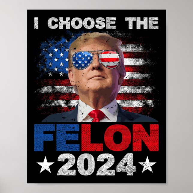 Póster Elija El Apoyo De Felon 2024 Convicto A Trump 2024 (Frente)