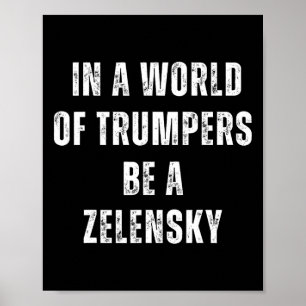 Póster En Un Mundo De Trumpers Sé Un Zelensky Anti Trump 