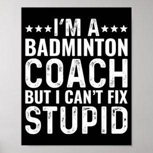 Póster Entrenador de bádminton No puedo arreglar estúpido