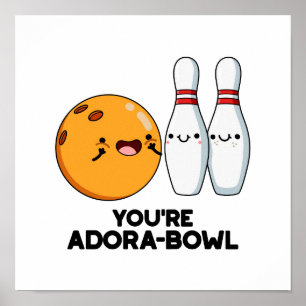Póster Eres Adora-Bowl Funny Bowling Pun