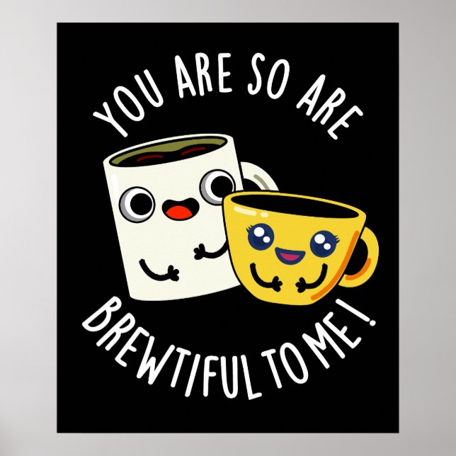 Póster Eres tan Brewtiful para mí Café Chiste Fondo Oscur (Frente)