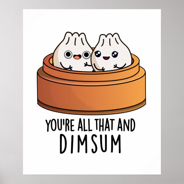 Póster Eres todo eso y Dimsum Funny Food Pun (Frente)