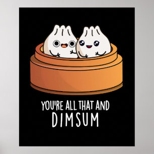 Póster Eres todo eso y Dimsum Funny Food Pun Dark BG