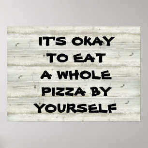 Póster Es aceptable comer una pizza entera de sí mismo